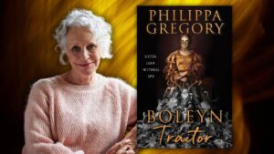 Online author conversation: Courtly Intrigue and Whispers as Weapons with Historical Fiction Queen Philippa Gregory Bestselling Author of The Other Boleyn Girl and Leading Voice in Historical Fiction Wednesday, October 29th at 12:00 PM MDT